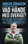 Vad hände med Sverige? Om 30 års polisarbete med gängkriminalitet - Anders Göranzon